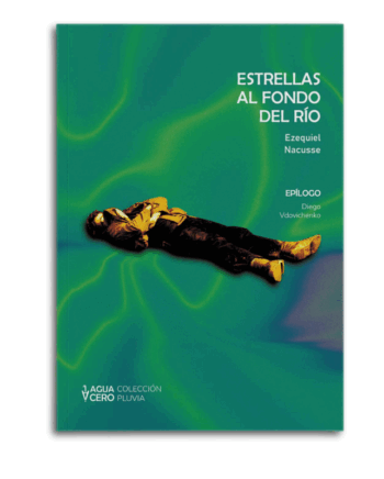 Estrellas al fondo del río, del poeta tucumano Ezequiel Nacusse. Autor de Aguacero Ediciones. Comprar libro. Poemas de Ezequiel Nacusse.
