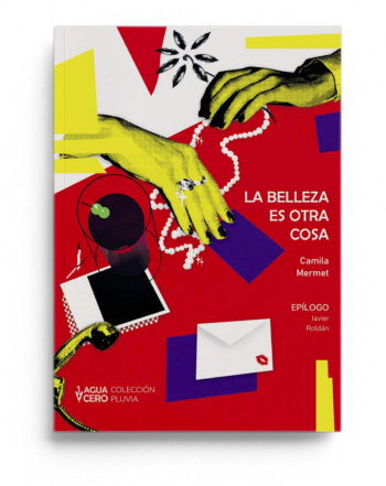 La belleza es otra cosa, de Camila Mermet. Publicado por Aguacero Ediciones.