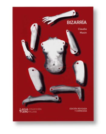 Comprar Bizarría de Claudia Masin. Primer libro de Claudia Masin, poeta y psicoanalista argentina publicado por Aguacero Ediciones.