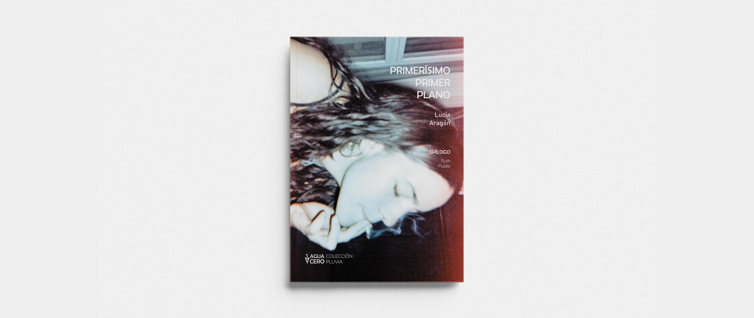 Primerísimo primer plano, libro de Lucía Aragón publicado por Aguacero Ediciones