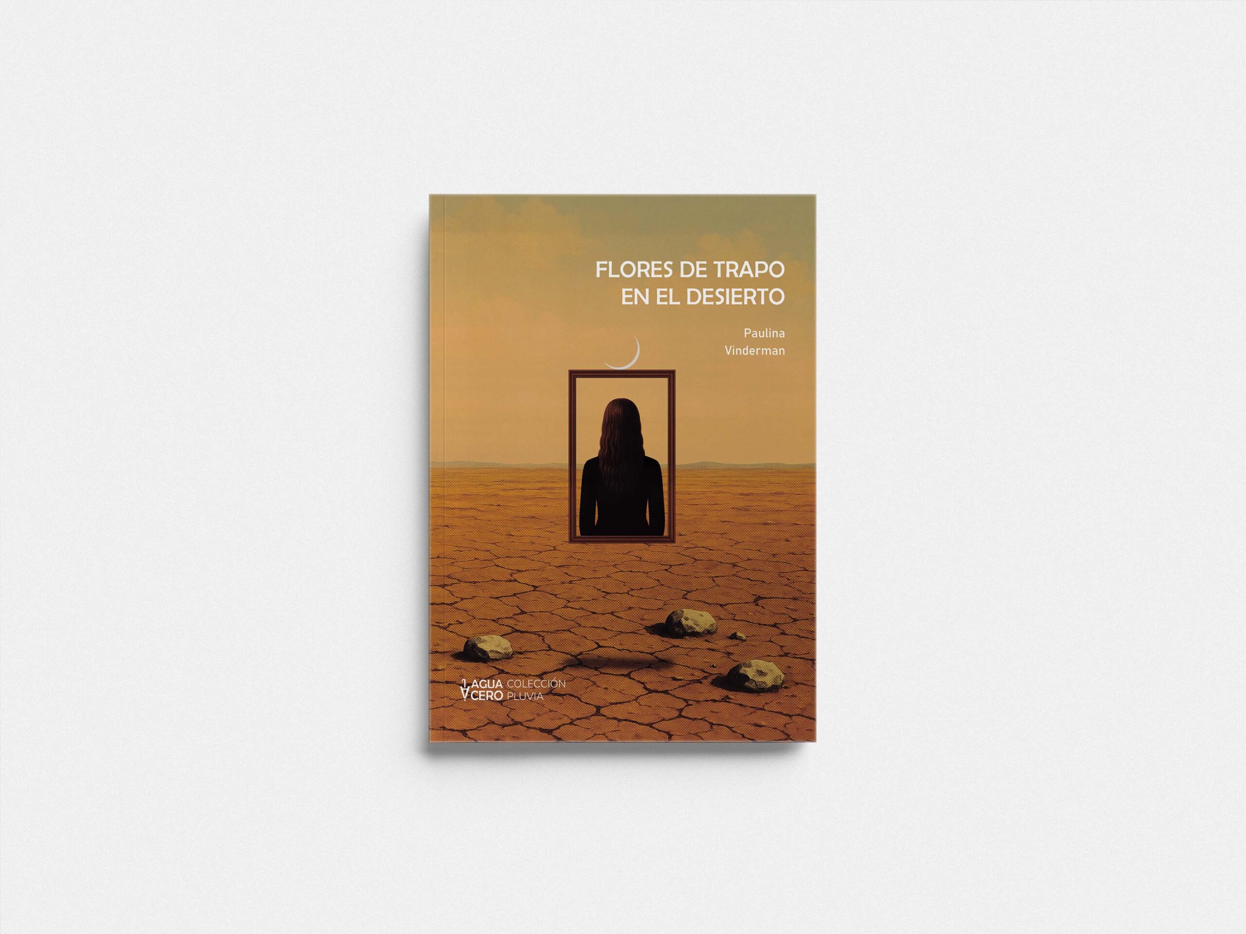 Paulina Vinderman, Flores de trapo en el desierto. Publicado por Aguacero Ediciones
