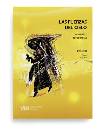 Las fuerzas del cielo, de Alexander Rivadeneira (Tucumán, 1999). Publicado por Aguacero Ediciones.